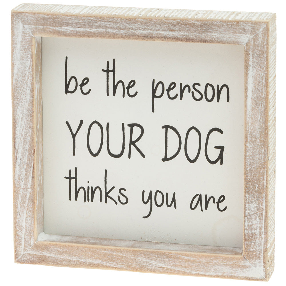 BE THE PERSON YOUR DOG SIGN